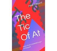 The Tic Of At: views from a kaleidoscope of disquiet