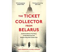The Ticket Collector from Belarus: An Extraordinary True Story of Britain's Only War Crimes Trial