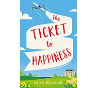 THE TICKET TO HAPPINESS: A feel good escapist romance with a heart-warming happily ever after