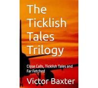 The Ticklish Tales Trilogy: Close Calls, Ticklish Tales and Far Fetched