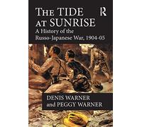 The Tide at Sunrise: A History of the Russo-Japanese War, 1904-05