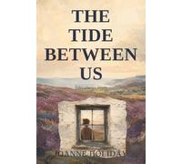 The Tide Between Us: A Psychological Mystery with Hidden Secrets, Twists and Suspense.: A Slow-Burn Psychological Suspense Novel. Six Friends, One Coastal Holiday, Every Secret Comes Ashore.