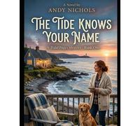 The Tide Knows Your Name Series:: A Nora Calloway & Biscuit Mystery - Book 1. A body in a locked bookshop. A dog who knows the truth. A secret buried by the sea.
