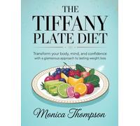 The Tiffany Diet Plan: Transform Your Body, Mind, and Confidence with a Glamorous Approach to Lasting Weight Loss