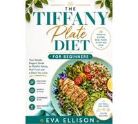 THE TIFFANY PLATE DIET FOR BEGINNERS: Your Simple, Elegant Guide to Mindful Eating, Real Food and a Body You Love.