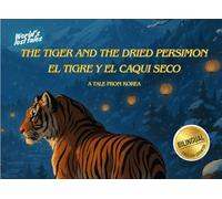The Tiger and the Dried Persimmon / El tigre y el caqui seco: A Korean Folktale - Libro Bilingüe (English - Spanish): Cuento tradicional de Corea (World's lost tales)