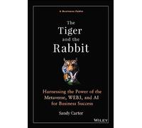 The Tiger and the Rabbit: Harnessing the Power of the Metaverse, WEB3, and AI for Business Success