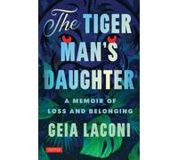 The Tiger Man's Daughter : A Memoir of Loss and Belonging