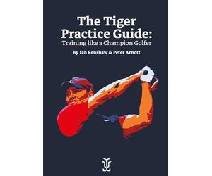 The Tiger Practice Guide: Training like a Champion Golfer: A history lesson in practice from arguably the greatest of all time.