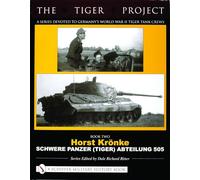 THE TIGER PROJECT: A Series Devoted to Germany's World War II Tiger Tank Crews: Book Two - Horst Krönke - Schwere Panzer (Tiger) Abteilung 505: 2 (The Tiger Project, 2)