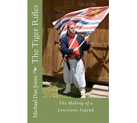 The Tiger Rifles: The Making of a Louisiana Legend
