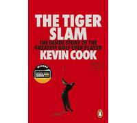 The Tiger Slam: The inside story of the greatest golf ever played