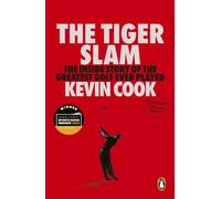 The Tiger Slam : The inside story of the greatest golf ever played