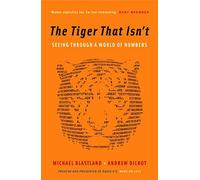 The Tiger That Isn't: Seeing Through a World of Numbers by Dilnot, Andrew, Blastland, Michael Published by Profile Books (2008)