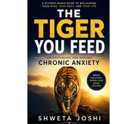 The Tiger You Feed: Understanding and Healing Chronic Anxiety