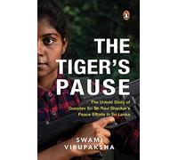 The Tiger's Pause: The Untold Story of Gurudev Sri Sri Ravi Shankar’s Peace Efforts in Sri Lanka