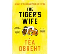 The Tiger's Wife : Winner of the Orange Prize for Fiction and New York Times bestseller