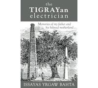 The Tigrayan Electrician: Memories of my father and his beloved motherland