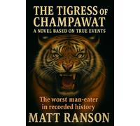 The Tigress of Champawat: A historical fiction survival thriller based on a True Story