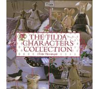 The Tilda Characters Collection: Birds, Bunnies, Angels and Dolls