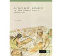The Tiled-Roof Phenomenon in Early Helladic Greece: Evidence from Zygouries (Hesperia Supplement)