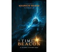 The Time Beacon Book 1: A Science Fiction Adventure through Time Travel: An Epic Tale of Space Battles, Alien Civilizations, and the Fight to Save Humanity (Chronicles of the Time Beacon)