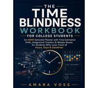 The Time Blindness Workbook for College Students: An ADHD Semester Planner with Time Estimation Drills, Assignment Trackers & Weekly Resets for Students Who Lose Track of Hours, Days & Deadlines