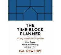 Cal Newport – The Time-Block Planner – A Daily Method for Deep Work in a Distracted World – Paperback