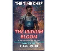 The Time Chef 1 : The Iridium Bloom: Saving the Universe...One Tandoori Meal at a Time (The Time Chef Chronicles)