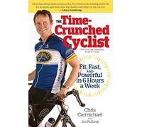 The Time-crunched Cyclist: Fit, Fast and Powerful in 6 Hours a Week