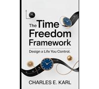 THE TIME FREEDOM FRAMEWORK: Design a Life You Control