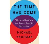 The Time Has Come: Why Men Must Join the Gender Equality Revolution