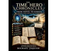 THE TIME HERO CHRONICLES: FROM NOVEL TO SCREEN: Adapting a Novel for Film and Television