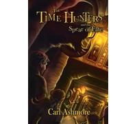 The Time Hunters and the Spear of Fate: Book 3 of the Time Hunters Saga