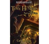 The Time Hunters and the Spear of Fate: Volume 3