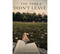 THE TIME I DIDN'T LEAVE: A Delhi Novel