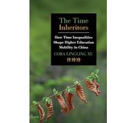 The Time Inheritors: How Time Inequalities Shape Higher Education Mobility in China (SUNY series, Education in Global Perspectives)