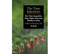 The Time Inheritors: How Time Inequalities Shape Higher Education Mobility in China (SUNY series, Education in Global Perspectives)