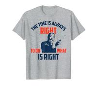The Time is Always Right to do What is Right T-Shirt