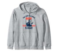 The Time is always right to do what is right Zip Hoodie