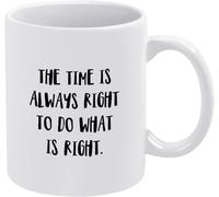 The Time is Always Right to Do What Tea Cup Novelty Ceramic Coffee Mugs Double Side Printed Ceramic Mug for Mom Dad Friend Wife Husband Gift 11Oz
