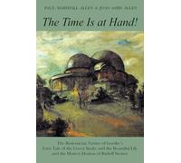The Time is at Hand!: Rosicrucian Nature of Goethe's "Fairy Tale of the Green Snake and the Beautiful Lily" and the Mystery Dramas of Rudolf Steiner