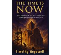 The Time is Now: Why Haggai is the Blueprint for Today's Evangelical Church (The Old Testament For Today’s Evangelical Christian)
