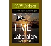 The Time Laboratory Large Print: A Maverick Machine Reaches into the Past