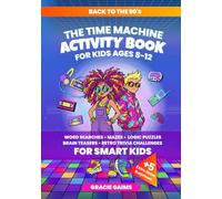 The Time Machine Activity Book for Kids Ages 8-12: Back to the 90s Word Search, Mazes, Logic Puzzles, Brain Teasers & Retro Trivia Challenges for Smart Kids