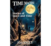 The Time Machine- An Invention & Tales of Space and Time: (Annotated)