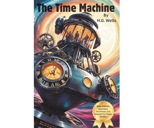 The Time Machine By H.G. Wells: Illustrated Classic Edition with Study Guide and Original Art