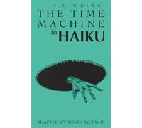 The Time Machine in Haiku (Classic Novels in Verse)