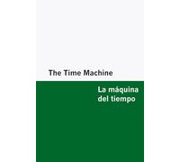 The Time Machine / La máquina del tiempo [Bilingual Edition] - English & Spanish