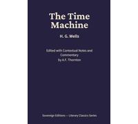 The Time Machine: Literary Classics Series - Annotated Sovereign Edition